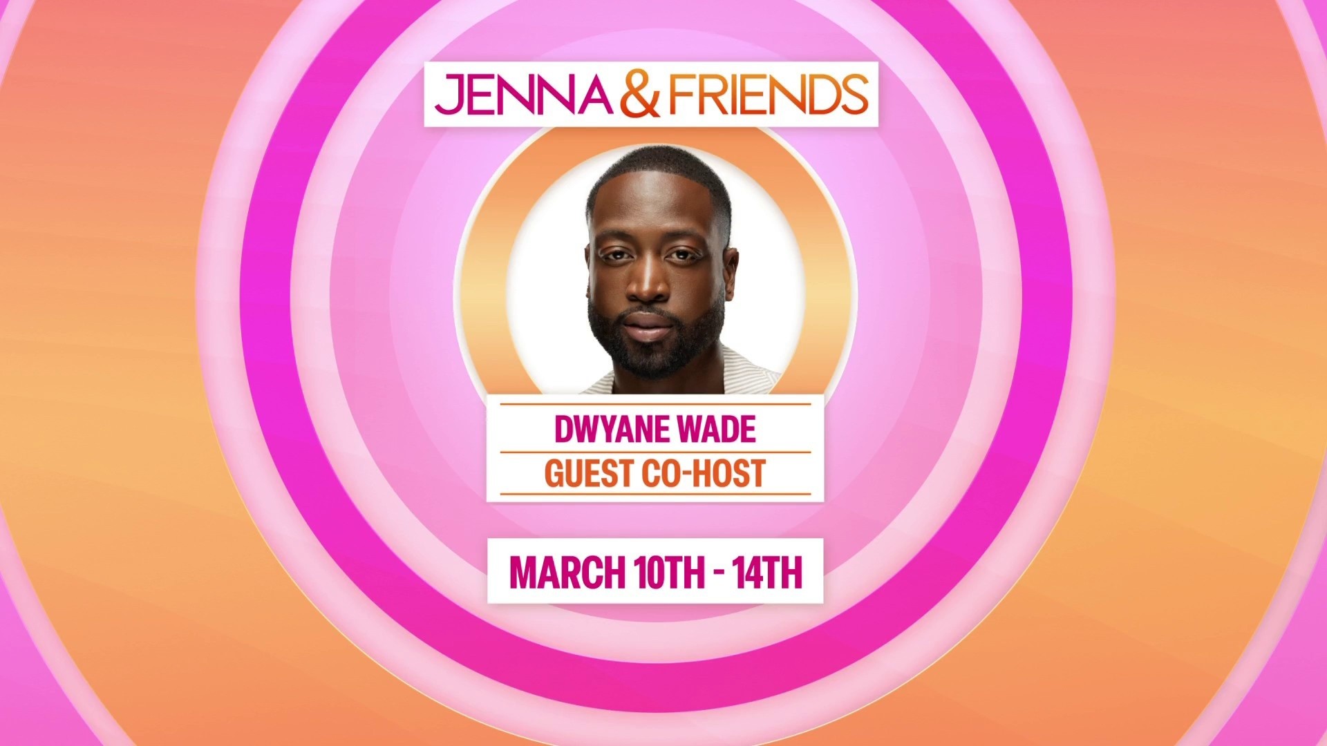 Dwyane Wade to co-host Jenna & Friends on March 10-14