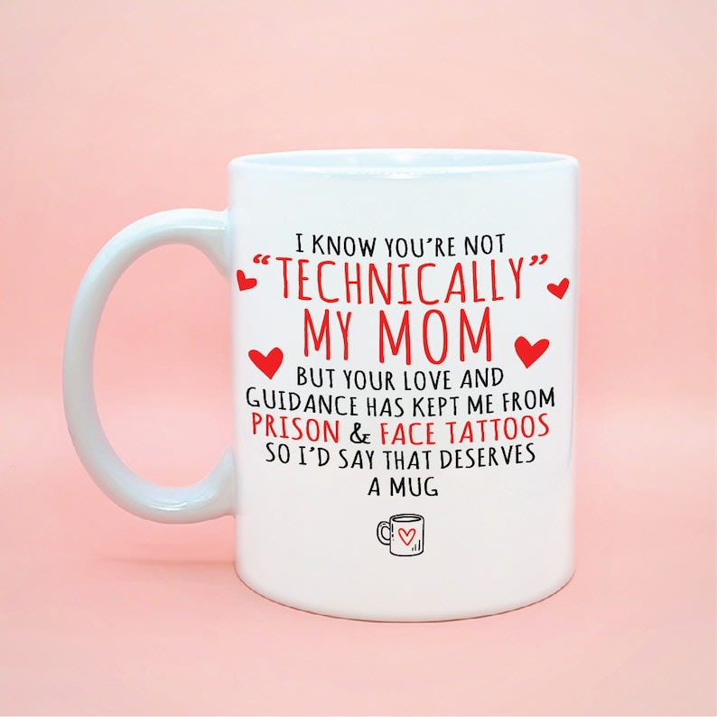 Cool Mothers Day Gifts, I Know You're Not Technically My Mom, Mug