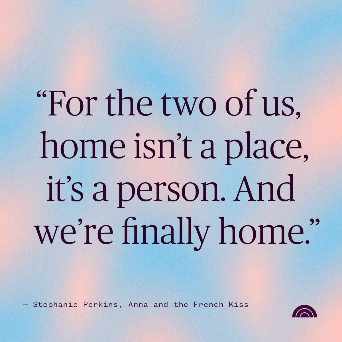 Stephanie Perkins quote: For the two of us, home isn't a place. It