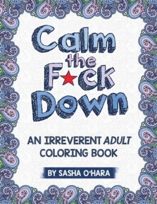 Calm the F*ck Down: An Irreverent Adult Coloring Book