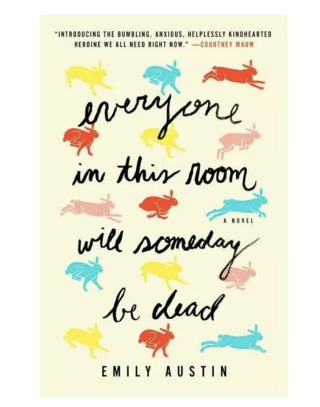 Everyone in This Room Will Someday Be Dead