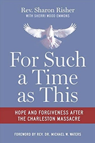 "For Such a Time as This: Hope and Forgiveness after the Charleston Massacre," by Reverend Sharon Risher