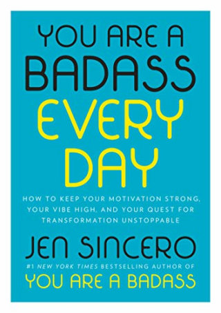 You Are a Badass Every Day: How to Keep Your Motivation Strong, Your Vibe High, and Your Quest for Transformation Unstoppable