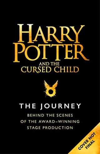 Harry Potter and the Cursed Child: The Journey: Behind the Scenes of the Award-Winning Stage Production