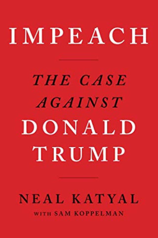 "Impeach: The Case Against Donald Trump," by Neil Katyal