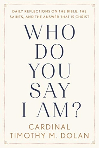 "Who Do You Say I Am?," by Cardinal Timothy Dolan