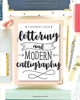 Lettering and Modern Calligraphy: A Beginner's Guide: Learn Hand Lettering and Brush Lettering