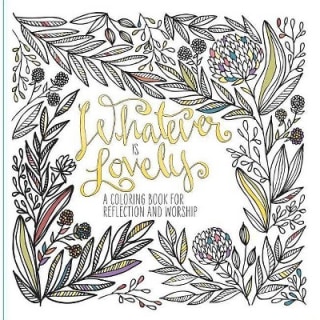 Whatever Is Lovely Coloring Book