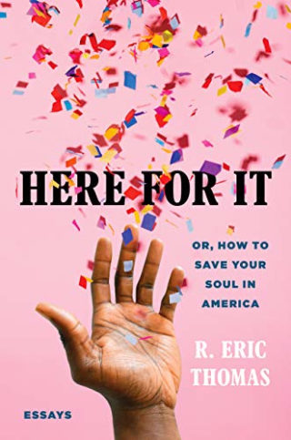 "Here for It" by R. Eric Thomas