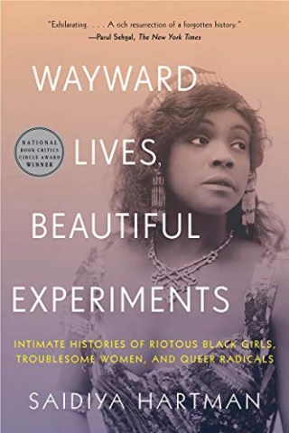 "Wayward Lives, Beautiful Experiments" by Saidiya Hartman