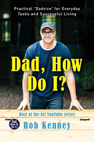 Dad, How Do I?: Practical "Dadvice" for Everyday Tasks and Successful Living