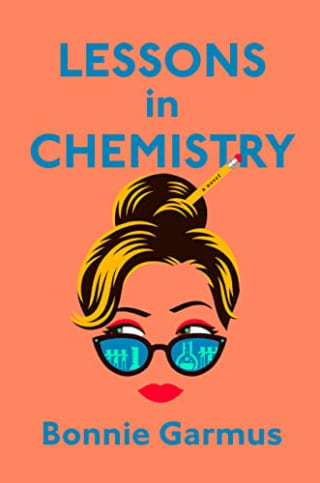 "Lessons in Chemistry," by Bonnie Garmus