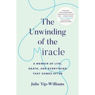 The Unwinding of the Miracle: A Memoir of Life, Death, and Everything That Comes After
