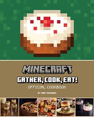 Minecraft: Gather, Cook, Eat! Official Cookbook 