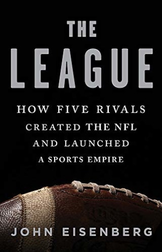 "The League: How Five Rivals Created the NFL and Launched a Sports Empire"