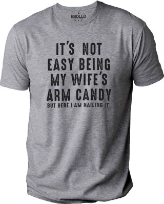 It's Not Easy Being My Wife's Arm Candy Shirt