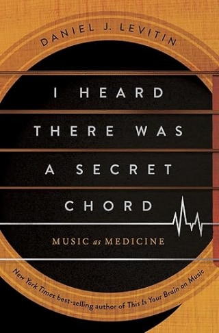 "I Heard There Was a Secret Chord: Music as Medicine"