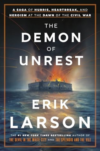 The Demon of Unrest: A Saga of Hubris, Heartbreak and Heroism at the Dawn of the Civil War 