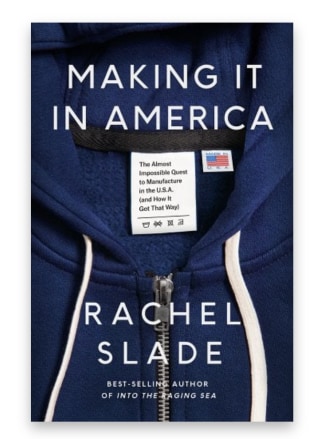 Making It in America: The Almost Impossible Quest to Manufacture in the U.S.A. (and How It Got That Way)