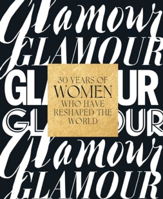 "Glamour: 30 Years of Women Who Have Reshaped the World"