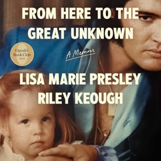 "From Here to the Great Unknown" by Lisa Marie Presley and Riley Keough, narrated by Keough and Julia Roberts