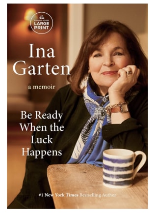 Be Ready When the Luck Happens: A Memoir by Ina Garten