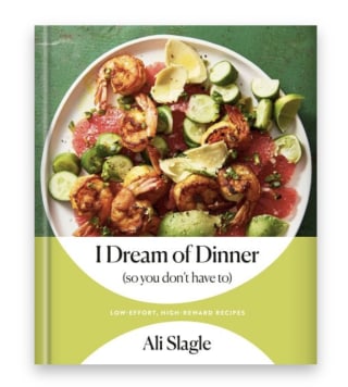 I Dream of Dinner (So You Don't Have To): Low-Effort, High-Reward Recipes: A Cookbook