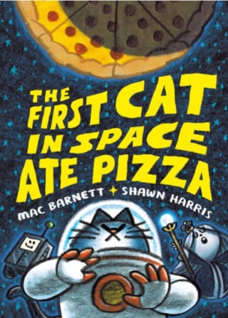 "The First Cat in Space Ate Pizza," by Mac Barnett & Shawn Harris