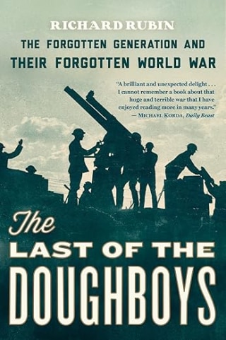 The Last Of The Doughboys: The Forgotten Generation and Their Forgotten World War