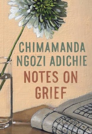 "Notes on Grief," by Chimamanda Ngozi Adichie