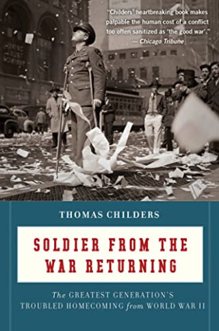 Soldier From The War Returning: The Greatest Generation's Troubled Homecoming