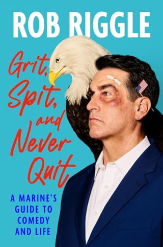 "Grit, Spit, and Never Quit: A Marine's Guide to Comedy and Life," by Rob Riggle