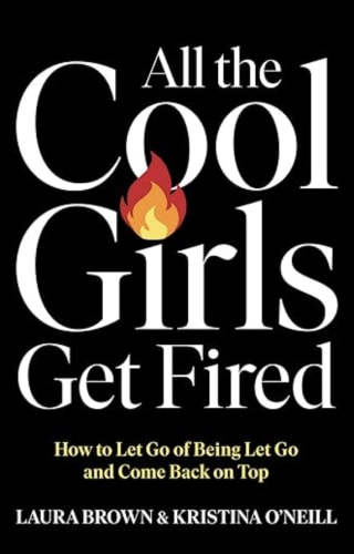 "All the Cool Girls Get Fired," by Laura Brown and Kristina O'Neill