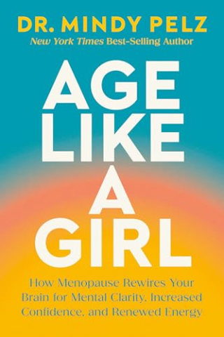 "Age Like a Girl" by Dr. Mindy Pelz 