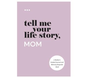 Tell Me Your Life Story, Mom: A Mother’s Guided Journal and Memory Keepsake Book