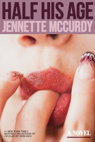 "Half His Age: A Novel" by Jennette McCurdy
