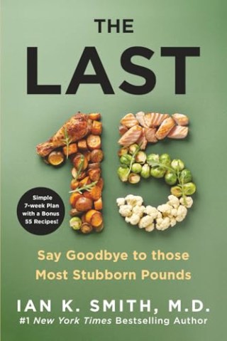 "The Last 15: Say Goodbye to those Most Stubborn Pounds" by Dr. Ian K. Smith, M.D.