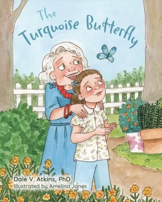 "The Turquoise Butterfly" by Dr. Dale V. Atkins, PhD