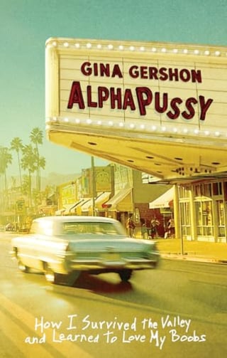 "AlphaPussy: How I Survived the Valley and Learned to Love My Boobs" by Gina Gershon