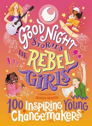 "Good Night Stories for Rebel Girls" by Jess Harrington, Maithy Vu and Bindi Irwin