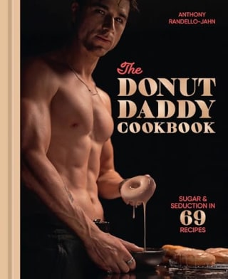 "The Donut Daddy Cookbook: Sugar & Seduction in 69 Recipes" by Anthony Randello-Jahn