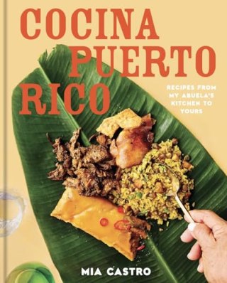 "Cocina Puerto Rico: Recipes from My Abuela’s Kitchen to Yours" by Mia Castro
