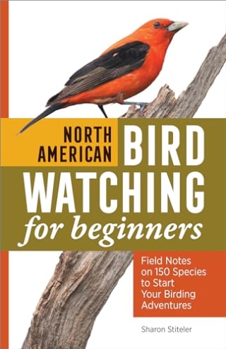 "North American Bird Watching for Beginners" by  Sharon Stiteler