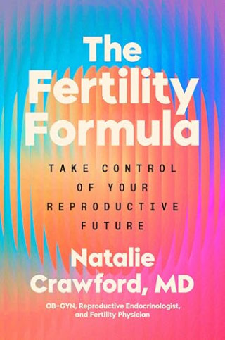 "The Fertility Formula" by Dr. Natalie Crawford M.D.