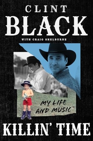 "Killin’ Time: My Life and Music," by Clint Black
