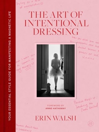 "The Art of Intentional Dressing," by Erin Walsh