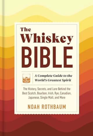 "The Whiskey Bible," by Noah Rothbaum