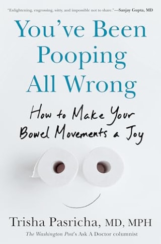 "You've Been Pooping All Wrong" by Dr. Trisha Pasricha MD MPH
