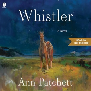 "Whistler" by Ann Patchett, narrated by Ann Patchett