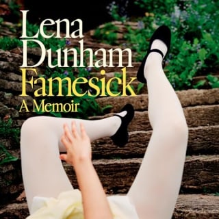 "Famesick" by Lena Dunham, narrated by Lena Dunham